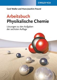 Arbeitsbuch Physikalische Chemie: Lösungen zu den Aufgaben der 6. Auflage