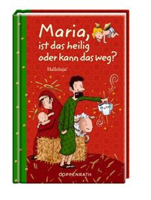 Maria, ist das heilig oder kann das weg?: Halleluja!