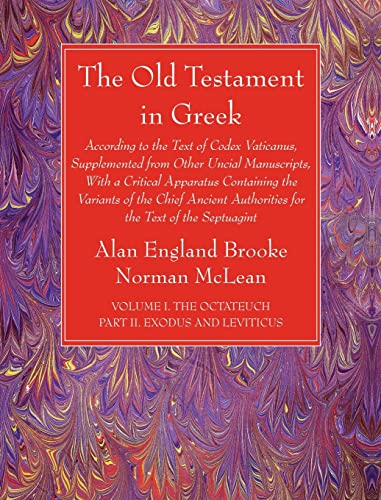 The Old Testament in Greek, Volume I The Octateuch, Part II Exodus and Leviticus: According to the Text of Codex Vaticanus, Supplemented from Other ... Authorities for the Text of the Septuagint