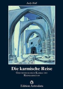 Die karmische Reise: Geburtshoroskop, Karma und Reinkarnation