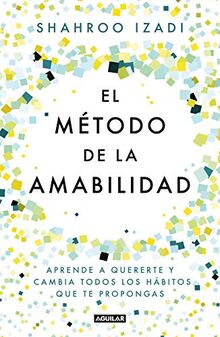 El método de la amabilidad / The Kindness Method: Aprende a quererte y cambia todos los hábitos que te propongas (Inspiración y creatividad)