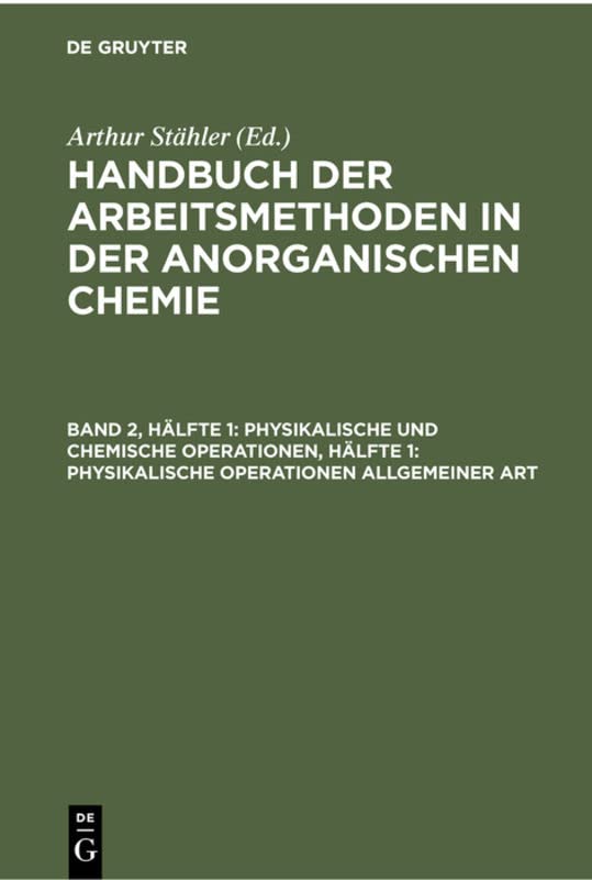 Physikalische und chemische Operationen, Hälfte 1: Physikalische Operationen allgemeiner Art (Handbuch der Arbeitsmethoden in der anorganischen Chemie)