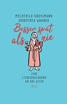 Besser spät als nie: Eine Liebeserklärung an das Alter (insel taschenbuch)