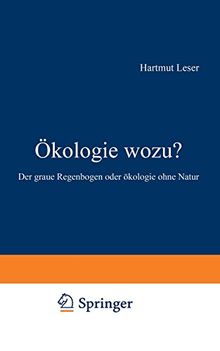 Ökologie wozu?: Der graue Regenbogen oder Ökologie ohne Natur (German Edition)