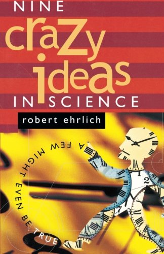 Nine Crazy Ideas in Science: A Few Might Even Be True