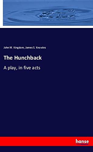 The Hunchback: A play, in five acts