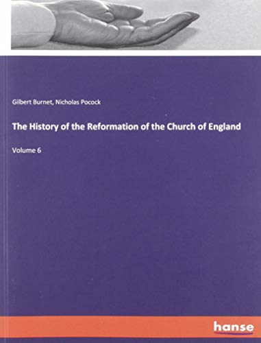 The History of the Reformation of the Church of England: Volume 6