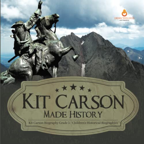 Kit Carson Made History | Kit Carson Biography Grade 5 | Children's Historical Biographies