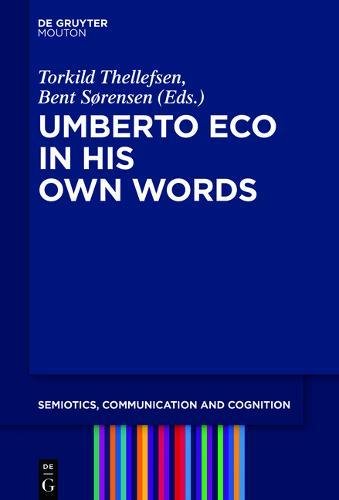 Umberto Eco in His Own Words (Semiotics, Communication and Cognition [SCC], Band 19)