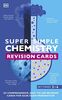 Super Simple Chemistry Revision Cards Key Stages 3 and 4: 125 Comprehensive, Easy-to-Use Revision Cards for GCSE Exam Preparation