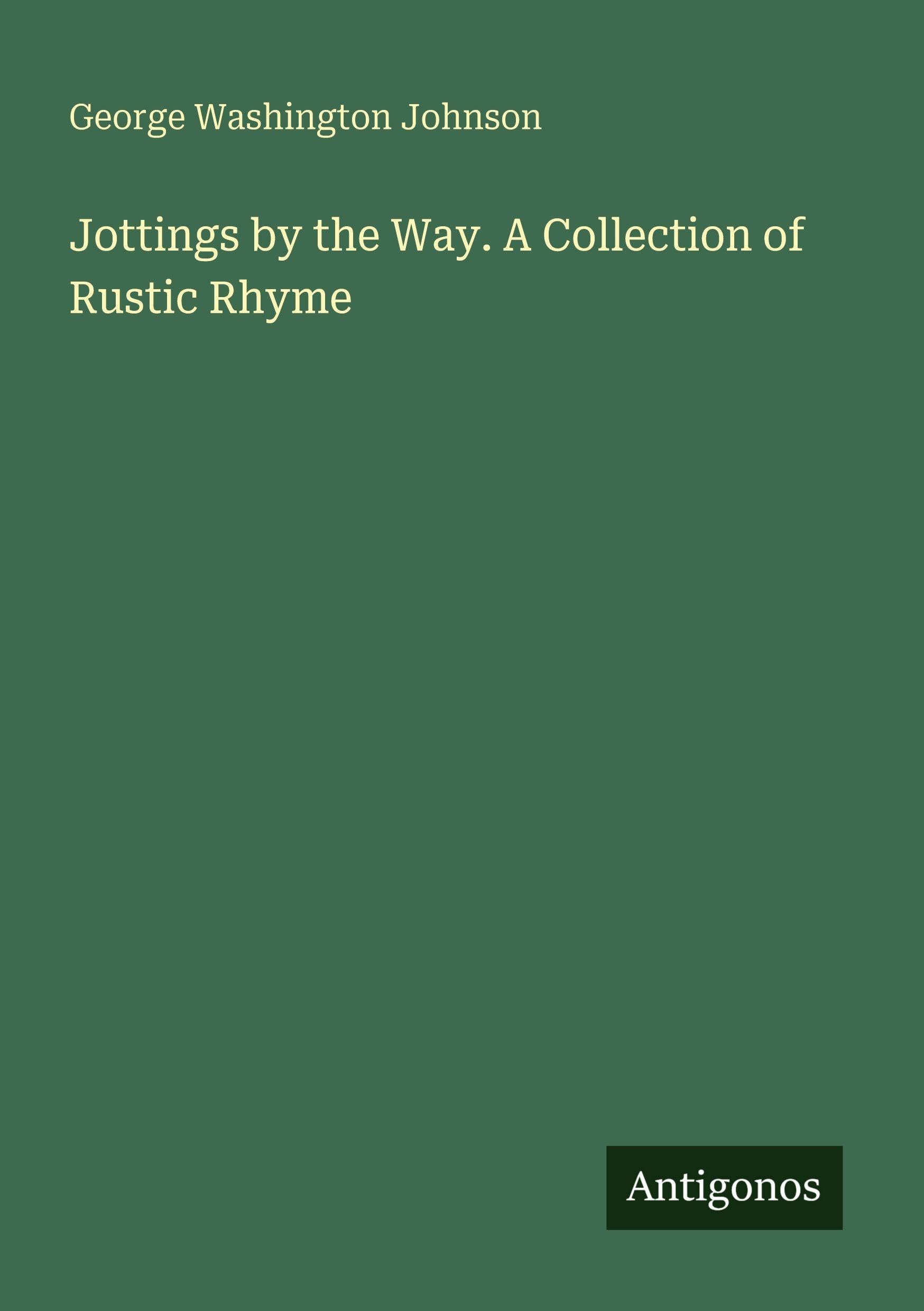 Jottings by the Way. A Collection of Rustic Rhyme