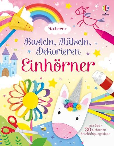 Basteln, Rätseln, Dekorieren: Einhörner: mit vielen Beschäftigungsideen inklusive Schritt-für-Schritt-Anleitungen – für Kinder ab 5 Jahren (Basteln-Rätseln-Dekorieren-Reihe)