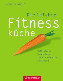 Die leichte Fitnessküche. Raffinierte Rezeptideen für die bewusste Ernährung von Armin Roßmeier | Buch | Zustand gut