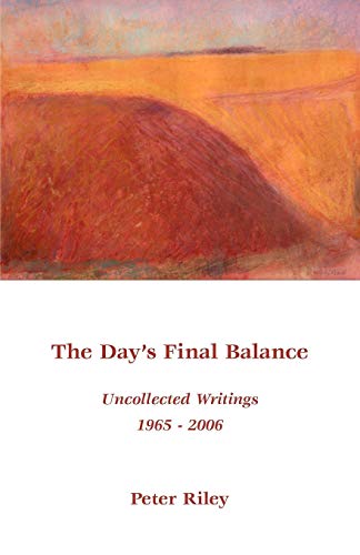 The Day's Final Balance: Uncollected Writings 1965-2006