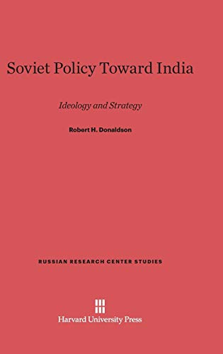 Soviet Policy Toward India: Ideology and Strategy (Russian Research Center Studies, Band 74)