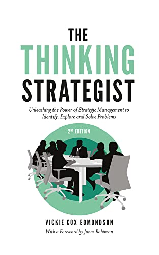 The Thinking Strategist: Unleashing the Power of Strategic Management to Identify, Explore and Solve Problems