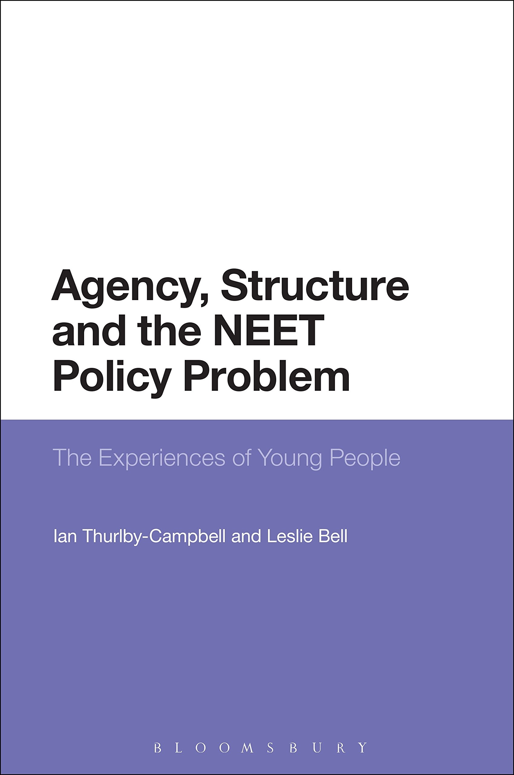 Agency, Structure and the NEET Policy Problem: The Experiences of Young People