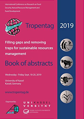 Tropentag 2019 – International Research on Food Security, Natural Resource Management and Rural Development: Filling gaps and removing traps for sustainable resources management – Book of abstracts