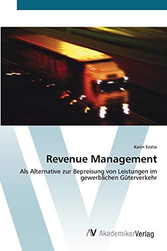 Revenue Management: Als Alternative zur Bepreisung von Leistungen im gewerblichen Güterverkehr