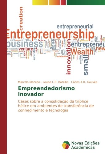 Empreendedorismo inovador: Cases sobre a consolidação da tríplice hélice em ambientes de transferência de conhecimento e tecnologia