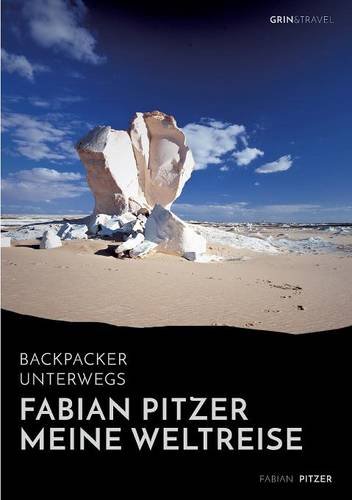 Backpacker unterwegs: Fabian Pitzer - Meine Weltreise: Reiseabenteuer aus Arabien, Asien und Mexiko