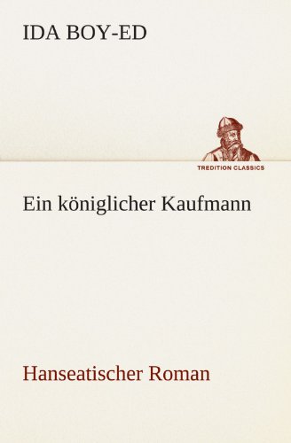 Ein königlicher Kaufmann: Hanseatischer Roman (TREDITION CLASSICS)