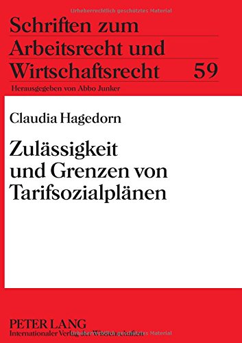 Zulässigkeit und Grenzen von Tarifsozialplänen (Schriften zum Arbeitsrecht und Wirtschaftsrecht)