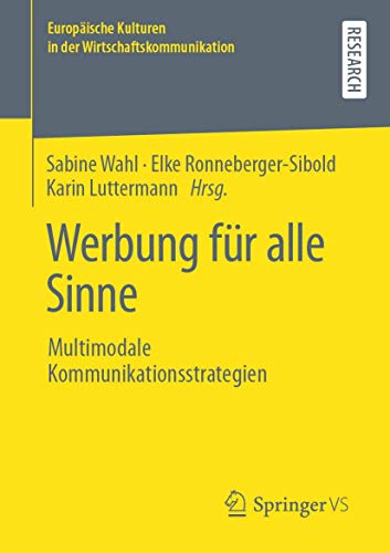 Werbung für alle Sinne: Multimodale Kommunikationsstrategien (Europäische Kulturen in der Wirtschaftskommunikation, 21, Band 21)