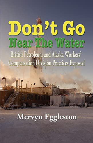 Mervyn Eggleston Don't Go Near The Water, British Petroleum And Alaska Worker's Compensation Division Practices Exposed