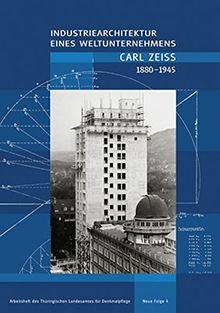 Industriearchitektur eines Weltunternehmens: Carl Zeiss 1880-1945