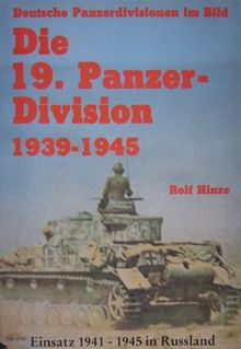 Die 19. Panzer-Division. Bewaffnung, Einsätze, Männer. Einsatz 1941 - 1945 in Rußland