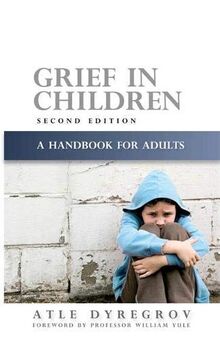 Grief in Children, Second Edition: A Handbook for Adults: A Handbook for Adults Second Edition