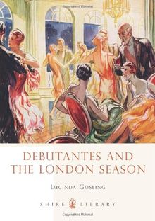 Debutantes and the London Season (Shire Library, Band 725)