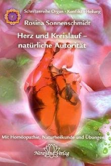 Herz und Kreislauf - natürliche Autorität: Mit Homöopathie, Naturheilkunde und Übungen