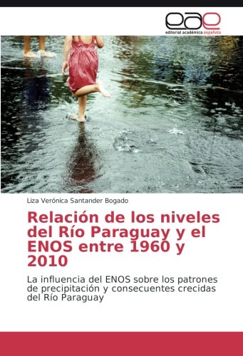 Relación de los niveles del Río Paraguay y el ENOS entre 1960 y 2010: La influencia del ENOS sobre los patrones de precipitación y consecuentes crecidas del Río Paraguay
