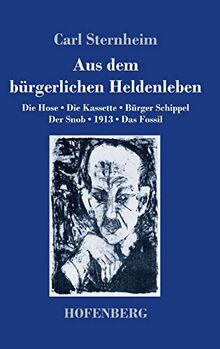 Aus dem bürgerlichen Heldenleben: Die Hose / Die Kassette / Bürger Schippel / Der Snob / 1913 / Das Fossil