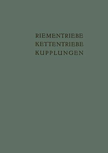 Riementriebe, Kettentriebe, Kupplungen: Vorträge und Diskussionsbeiträge der Fachtagung „Antriebselemente“, Essen 1953 (Schriftenreihe Antriebstechnik, 12, Band 12)