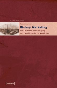 History Marketing: Ein Leitfaden zum Umgang mit Geschichte in Unternehmen