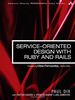Service-Oriented Design with Ruby and Rails (Addison-Wesley Professional Ruby)