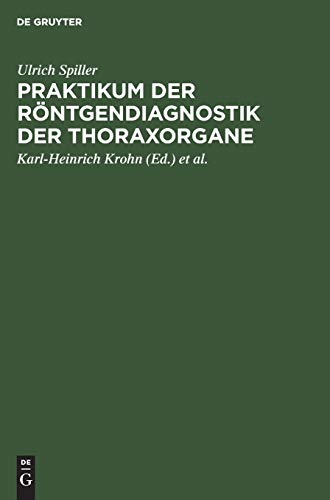 Praktikum der Röntgendiagnostik der Thoraxorgane: Eine Einführung in die Diagnose und Differentialdiagnose der Erkrankungen des Herzens, der Lungen und des Mediastinums