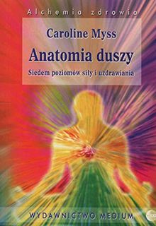 Anatomia duszy: Siedem poziomów sily i uzdrawia