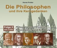 Die Philosophen und ihre Kerngedanken - Folge 2. 3CD's: Philosophie und Christentum-Rationalisierung und Aufklärung