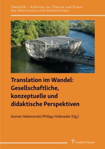 Translation im Wandel: Gesellschaftliche, konzeptuelle und didaktische Perspektiven (TRANSÜD. Arbeiten zur Theorie und Praxis des Übersetzens und Dolmetschens)