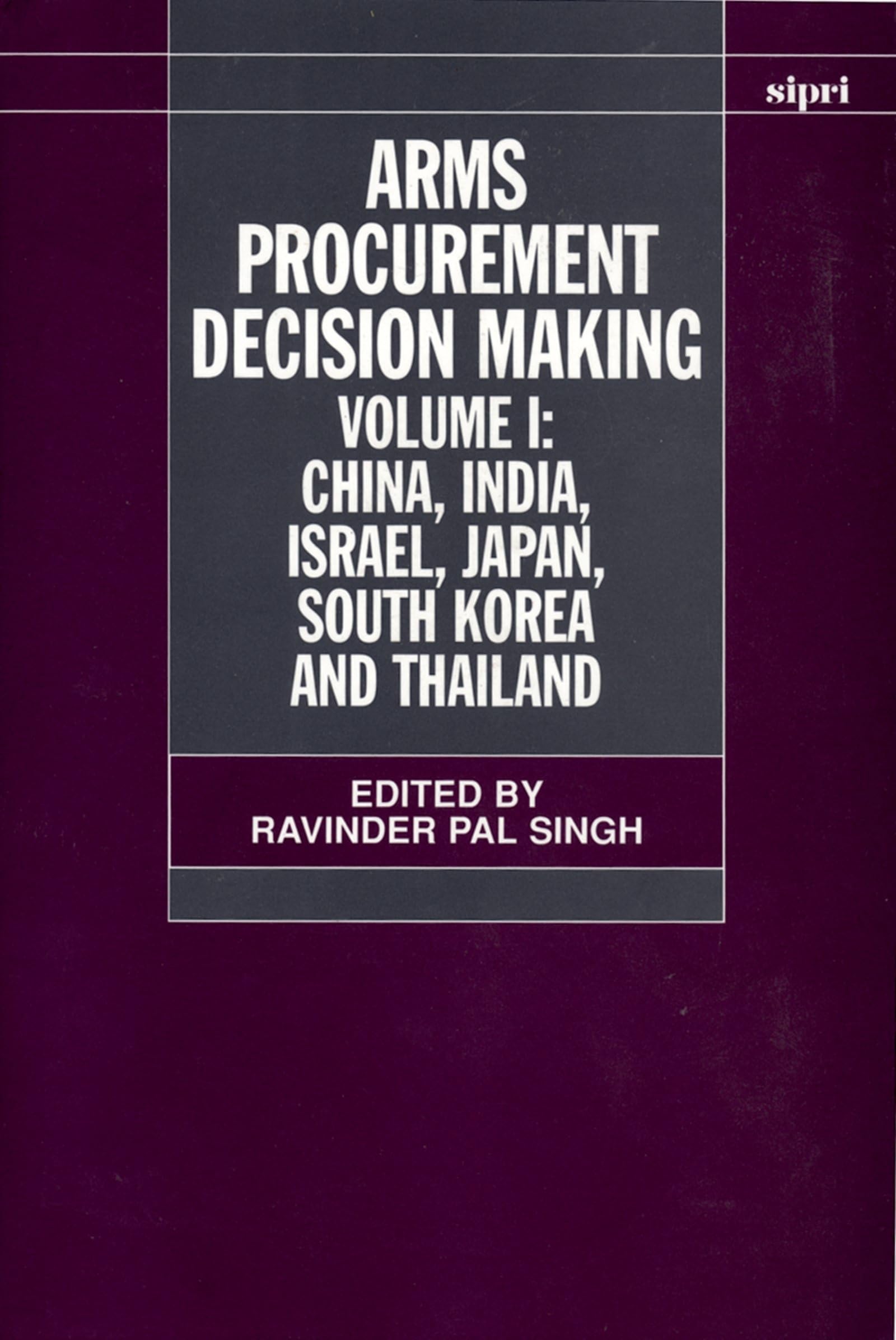 Arms Procurement Decision Making: Volume 1: China, India, Israel, Japan, South Korea and Thailand (A Sipri Publication, Band 1)