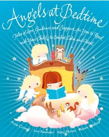 Angels at Bedtime: Tales of Love, Guidance and Support for You to Read with Your Child - to Comfort, Calm and Heal