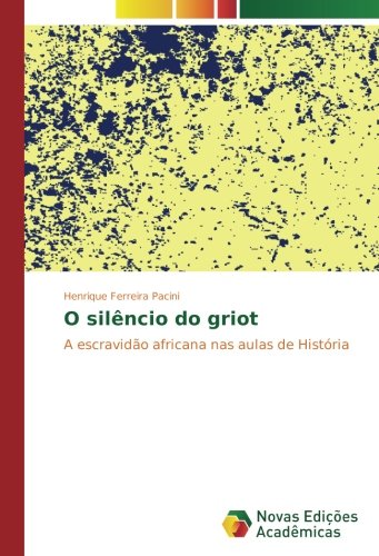 O silêncio do griot: A escravidão africana nas aulas de História