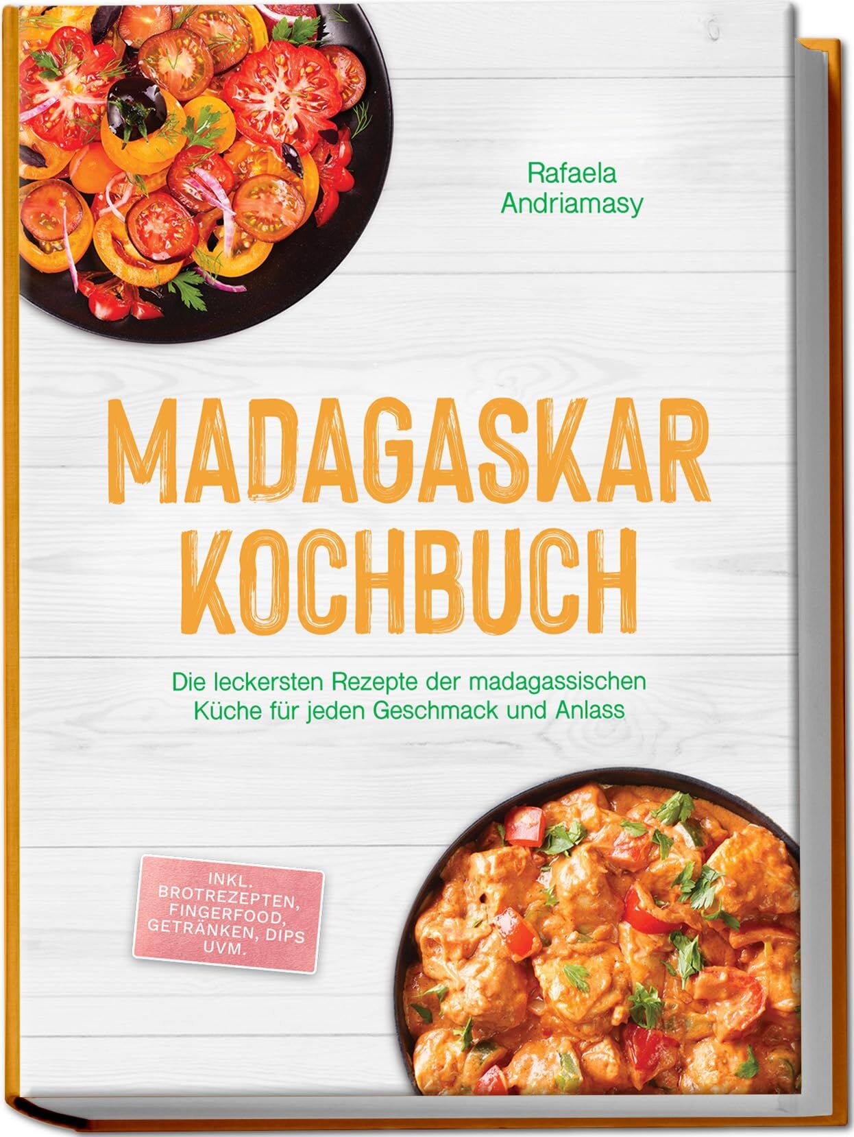 Madagaskar Kochbuch: Die leckersten Rezepte der madagassischen Küche für jeden Geschmack und Anlass - inkl. Brotrezepten, Fingerfood, Getränken, Dips uvm.