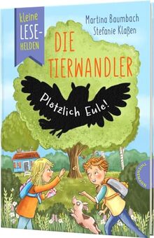 Kleine Lesehelden: Die Tierwandler: Plötzlich Eule! | Erstlesebuch für 1. & 2. Klasse