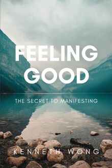 Feeling Good: The Secret To Manifesting