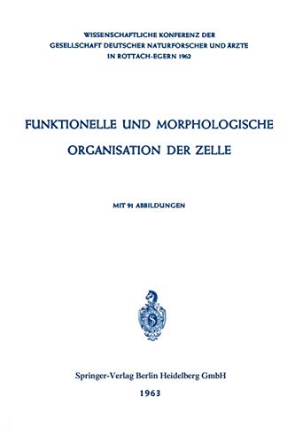 Funktionelle und Morphologische Organisation der Zelle: Wissenschaftliche Konferenz der Gesellschaft Deutscher Naturforscher und Ärzte in Rottach-Egern 1962